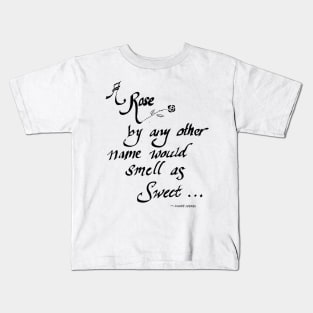 a rose by any other name would smell just as sweet Kids T-Shirt